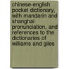 Chinese-English Pocket Dictionary, With Mandarin And Shanghai Pronunciation, And References To The Dictionaries Of Williams And Giles door Darrell Haug Davis
