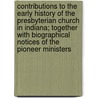 Contributions To The Early History Of The Presbyterian Church In Indiana; Together With Biographical Notices Of The Pioneer Ministers door Hanford Abram Edson