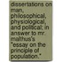 Dissertations On Man, Philosophical, Physiological, And Political; In Answer To Mr. Malthus's "Essay On The Principle Of Population."