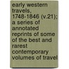 Early Western Travels, 1748-1846 (V.21); A Series Of Annotated Reprints Of Some Of The Best And Rarest Contemporary Volumes Of Travel by Jesuits Reuben Gold Thwaites