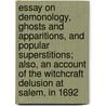 Essay On Demonology, Ghosts And Apparitions, And Popular Superstitions; Also, An Account Of The Witchcraft Delusion At Salem, In 1692 by James Thatcher