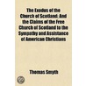 Exodus Of The Church Of Scotland; And The Claims Of The Free Church Of Scotland To The Sympathy And Assistance Of American Christians door Thomas Smyth