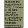 Financing The Wage-Earner's Family; A Survey Of The Facts Bearing On Income And Expenditures In The Families Of American Wage-Earners by Scott Nearing