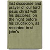 Last Discourse And Prayer Of Our Lord Jesus Christ With His Disciples; On The Night Before His Crucifixion, As Recorded In St. John's door Sir Elton John