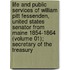 Life And Public Services Of William Pitt Fessenden, United States Senator From Maine 1854-1864 (Volume 01); Secretary Of The Treasury