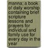 Manna; A Book Of Daily Worship Containing Brief Scripture Lessons And Prayers For Individual And Family Use For Every Day In The Year