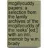 Mcgillycuddy Papers; A Selection From The Family Archives Of 'The Mcgillycuddy Of The Reeks' [Ed.] With An Intr. Memoir By W.M. Brady
