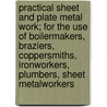 Practical Sheet And Plate Metal Work; For The Use Of Boilermakers, Braziers, Coppersmiths, Ironworkers, Plumbers, Sheet Metalworkers door Evan Arthur Atkins