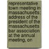 Representative Town Meeting In Massachusetts; Address Of The President Of The Massachusetts Bar Association At The Annual Meeting, On