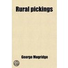 Rural Pickings; Or, Attractive Points In Country Life And Scenery, By The Author Of 'Points And Pickings Of Information About China'. door George Mogridge