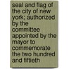 Seal And Flag Of The City Of New York; Authorized By The Committee Appointed By The Mayor To Commemorate The Two Hundred And Fiftieth door John B. Pine