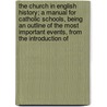 The Church In English History; A Manual For Catholic Schools, Being An Outline Of The Most Important Events, From The Introduction Of by Jean M. Stone