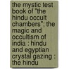 The Mystic Test Book Of "The Hindu Occult Chambers"; The Magic And Occultism Of India : Hindu And Egyptian Crystal Gazing : The Hindu door Lauron William Laurence
