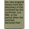 The New England History From The Discovery Of The Continent By The Northmen, A.D. 986, To The Period When The Colonies Declared Their by Charles Wyllys Elliott