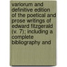 Variorum And Definitive Edition Of The Poetical And Prose Writings Of Edward Fitzgerald (V. 7); Including A Complete Bibliography And door Edward Fitzgerald