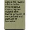 Appeal For Royalty; A Letter To Her Most Gracious Majesty Queen Victoria From Lavinia, Princess Of Cumberland And Duchess Of Lancaster door Mrs Lavinia Jannetta Horton Ryves