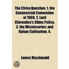 China Question; 1. The Commercial Convention Of 1969. 2. Lord Clarendon's China Policy. 3. The Missionaries; And Opium Cultivation. 4. by James Macdonald
