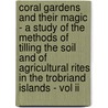 Coral Gardens And Their Magic - A Study Of The Methods Of Tilling The Soil And Of Agricultural Rites In The Trobriand Islands - Vol Ii door Bronislaw