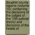 Dauphin County Reports (Volume 13); Containing The Decisions Of The Judges Of The 12th Judicial District And Decisions Of The Heads Of