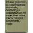 Indiana Gazetteer, Or, Topographical Dictionary; Containing A Description Of The Several Counties, Towns, Villages, Settlements, Roads
