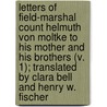 Letters Of Field-Marshal Count Helmuth Von Moltke To His Mother And His Brothers (V. 1); Translated By Clara Bell And Henry W. Fischer door Helmuth Moltke