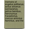 Memoirs Of Angelus Politianus, Actius Sincerus Sannazarius, Petrus Bembus, Hieronymus Fracastorius, Marcus Antonius Flaminius, And The by William Parr Greswell