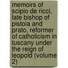 Memoirs Of Scipio De Ricci, Late Bishop Of Pistoia And Prato, Reformer Of Catholicism In Tuscany Under The Reign Of Leopold (Volume 2) by Louis Joseph Antoine De Potter