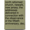 North Reformed Church, Newark, New Jersey; The Addresses Delivered In Connection With The Observance Of The Fiftieth Anniversary, Dec. door North Reformed Church