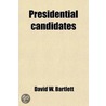 Presidential Candidates; Containing Sketches, Biographical, Personal And Political, Of Prominent Candidates For The Presidency In 1860 by Head Of Prosthodontics