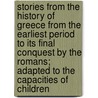 Stories From The History Of Greece From The Earliest Period To Its Final Conquest By The Romans; Adapted To The Capacities Of Children door Edward Groves
