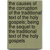 The Causes Of The Corruption Of The Traditional Text Of The Holy Gospels; Being The Sequel To The Traditional Text Of The Holy Gospels by John William Burgon