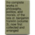 The Complete Works In Philosophy, Politics, And Morals, Of The Late Dr. Benjamin Franklin (Volume 3); Now First Collected And Arranged