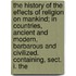 The History Of The Effects Of Religion On Mankind; In Countries, Ancient And Modern, Barbarous And Civilized. Containing, Sect. I. The
