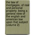 The Law Of Mortgages, Of Real And Personal Property. Being A General View Of The English And American Law Upon That Subject (Volume 2)