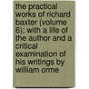 The Practical Works Of Richard Baxter (Volume 6); With A Life Of The Author And A Critical Examination Of His Writings By William Orme by Richard Baxter