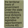 The Territorial Basis Of Government Under The State Constitutions, Local Divisions And Rules For Legislative Apportionment (Volume 40) door Alfred Zantzinger Reed