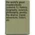 The World's Great Masterpieces (Volume 1); History, Biography, Science, Philosophy, Poetry, The Drama, Travel, Adventure, Fiction, Etc