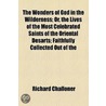 Wonders Of God In The Wilderness; Or, The Lives Of The Most Celebrated Saints Of The Oriental Desarts; Faithfully Collected Out Of The by Richard Challoner