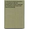 A Manual Of Sanskrit Phonetics - In Comparison With The Indogermanic Mother-Language - For Students Of Germanic And Classical Philology by C.C. Uhlenbeck