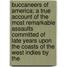 Buccaneers Of America; A True Account Of The Most Remarkable Assaults Committed Of Late Years Upon The Coasts Of The West Indies By The door Alexandre Olivier Exquemelin