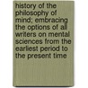 History Of The Philosophy Of Mind; Embracing The Options Of All Writers On Mental Sciences From The Earliest Period To The Present Time door Robert Blakey