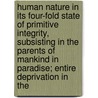 Human Nature In Its Four-Fold State Of Primitive Integrity, Subsisting In The Parents Of Mankind In Paradise; Entire Deprivation In The door Thomas Boston
