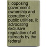 I; Opposing Government Ownership And Operation Of Public Utilities. Ii: Advocating Exclusive Regulation Of All Railroads By The Federal door Merchants' Ass York