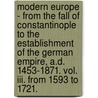 Modern Europe - From The Fall Of Constantinople To The Establishment Of The German Empire, A.D. 1453-1871. Vol. Iii. From 1593 To 1721. door Thomas Henry Dyer