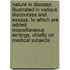 Nature In Disease; Illustrated In Various Discourses And Essays. To Which Are Added Miscellaneous Writings, Chiefly On Medical Subjects