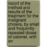 Report Of The Method And Results Of The Treatment For The Malignant Cholera, By Small And Frequently Repeated Doses Of Calomel, With An