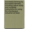 Successful Farming By Successful Farmers; Including Nature Study And Complete Instructions For Using The Chautauqua Industrial Art Desk by Miller Purvis