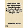 The Enchanted Years; A Book Of Contemporary Verse, Dedicated By Poets Of Great Britain And America To The University Of Virginia On The door John Calvin Metcalf