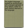 The English Language Spelled As Pronounced - With Enlarged Alphabet Of Forty Letters A Letter For Each Distinct Element In The Language by George Withers