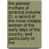The Pioneer Mothers Of America (Volume 2); A Record Of The More Notable Women Of The Early Days Of The Country, And Particularly Of The